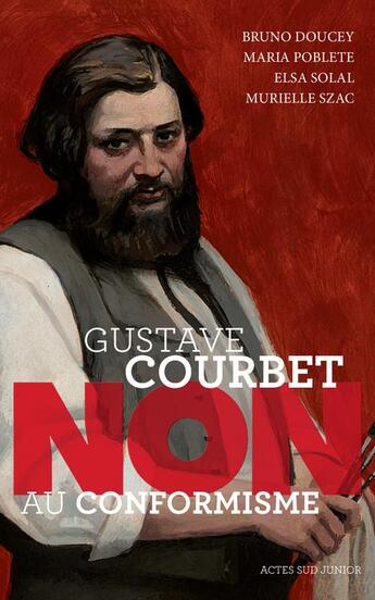 Couverture du livre « Gustave Courbet : non au conformisme » de Bruno Doucey et Murielle Szac aux éditions Actes Sud Junior
