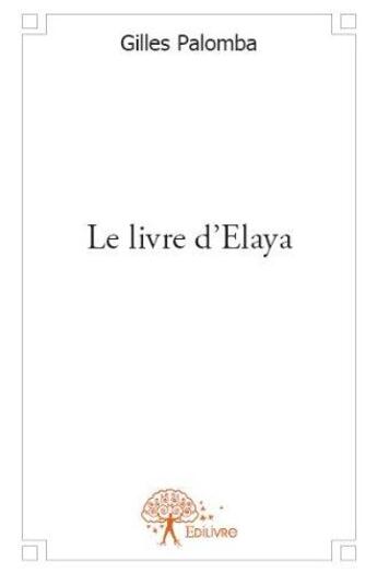 Couverture du livre « Le livre d'elaya » de Gilles Palomba aux éditions Edilivre