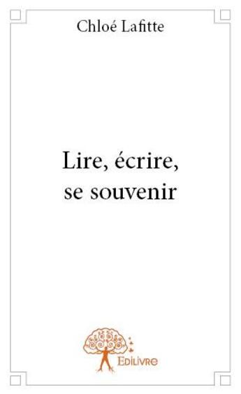 Couverture du livre « Lire, écrire, se souvenir » de Chloe Lafitte aux éditions Edilivre