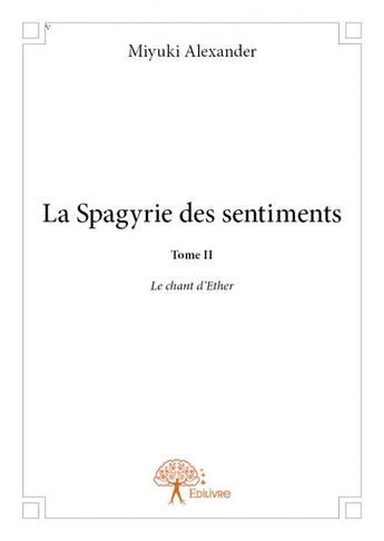 Couverture du livre « La spagyrie des sentiments t.2 » de Miyuki Alexander aux éditions Edilivre