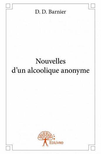 Couverture du livre « Nouvelles d'un alcoolique anonyme » de D.D. Barnier aux éditions Edilivre