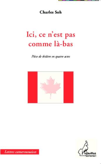 Couverture du livre « Ici, ce n'est pas comme là-bas ; pièce de théâtre en quatre actes » de Charles Soh aux éditions L'harmattan