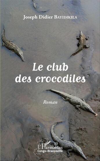 Couverture du livre « Le club des crocodiles » de Joseph-Didier Bayidikila aux éditions L'harmattan