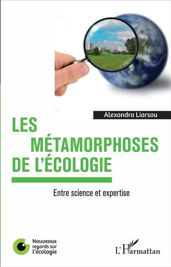 Couverture du livre « Les métamorphoses de l'écologie ; entre science et expertise » de Alexandra Liarsou aux éditions L'harmattan