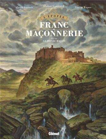 Couverture du livre « L'épopée de la franc-maçonnerie Tome 3 : le mot du maçon » de Pierre Boisserie et Vincent Wagner et Didier Convard aux éditions Glenat