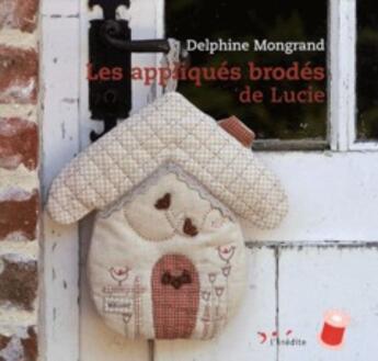 Couverture du livre « Appliques brodees de lucie » de Mongrand Delphine aux éditions L'inedite