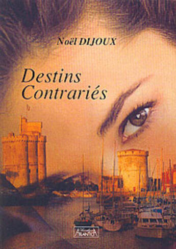 Couverture du livre « Destins contrariés » de Noel Dijoux aux éditions Atlantica