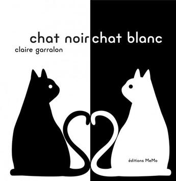 Couverture du livre « Chat noir, chat blanc » de Claire Garralon aux éditions Memo
