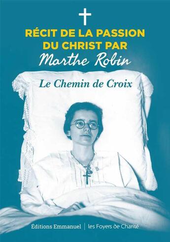 Couverture du livre « Le chemin de croix - recit de la passion du christ par marthe robin » de Marthe Robin aux éditions Emmanuel