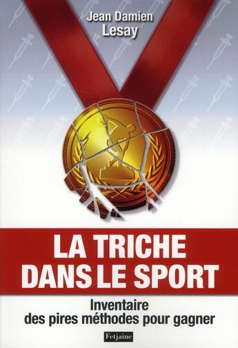 Couverture du livre « La triche dans le sport ; inventaire des pires méthodes pour gagner » de Jean-Damien Lesay aux éditions Fetjaine