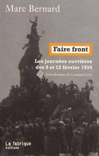 Couverture du livre « Faire front ; les journées ouvrières de 9 et 12 février 1934 » de Bernard Marc aux éditions Fabrique