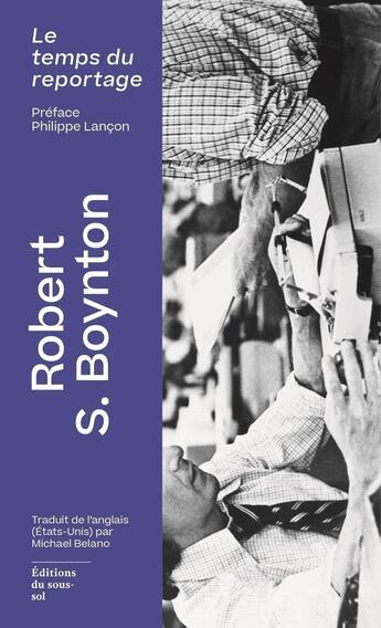 Couverture du livre « Le temps du reportage » de Robert S. Boynton aux éditions Editions Du Sous Sol