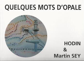 Couverture du livre « Quelques mots d'opale » de Martin Sey et Jean-Marie Hodin aux éditions Henry