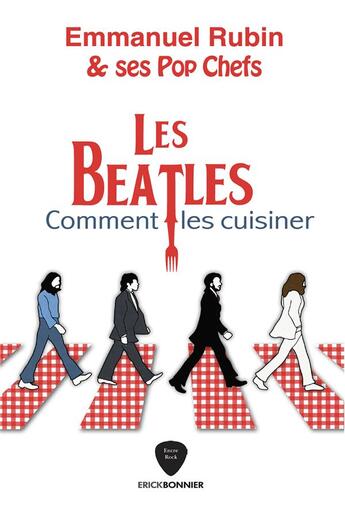 Couverture du livre « Les Beatles : comment les cuisiner » de Emmanuel Rubin aux éditions Erick Bonnier