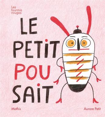 Couverture du livre « Le petit pou sait » de Mathis et Aurore Petit aux éditions Les Fourmis Rouges