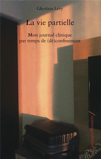 Couverture du livre « La vie partielle ; journal clinique par temps de (dé)confinement » de Ghyslain Levy aux éditions Campagne Premiere