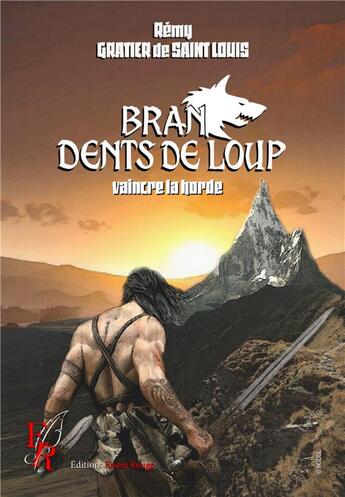 Couverture du livre « Bran, dents de loup Tome 4 : vaincre la horde » de Remy Gratier De Saint Louis aux éditions Editions Encre Rouge