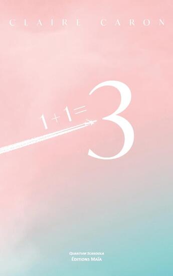 Couverture du livre « 1 + 1 = 3 » de Claire Caron aux éditions Editions Maia