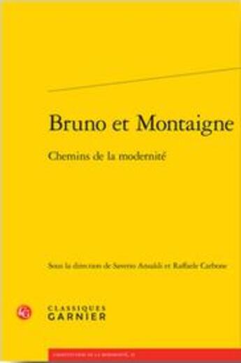 Couverture du livre « Bruno et Montaigne ; chemins de la modernité » de Raffaele Carbone et Saverio Ansaldi aux éditions Classiques Garnier