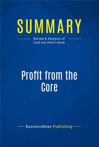 Couverture du livre « Summary: profit from the core - review and analysis of zook and allen's book » de  aux éditions Business Book Summaries