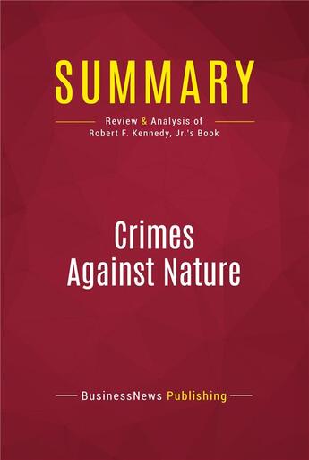 Couverture du livre « Summary: Crimes Against Nature : Review and Analysis of Robert F. Kennedy, Jr.'s Book » de  aux éditions Political Book Summaries