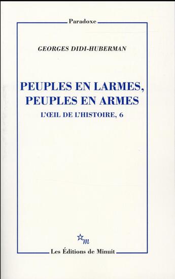 Couverture du livre « Peuples en larmes, peuples en armes. L'Oeil de l'histoire, 6 » de Georges Didi-Huberman aux éditions Minuit