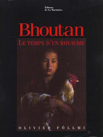 Couverture du livre « Le Bhoutan Le Temps D'Un Royaume » de Olivier Follmi aux éditions La Martiniere