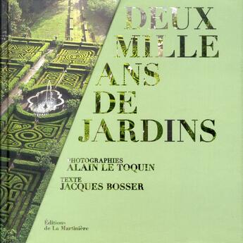 Couverture du livre « Deux mille ans de jardins » de Alain Le Toquin et Jacques Bosser aux éditions La Martiniere