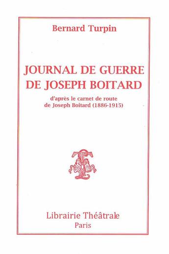 Couverture du livre « Journal de guerre de Joseph Boitard » de Bernard Turpin aux éditions Librairie Theatrale