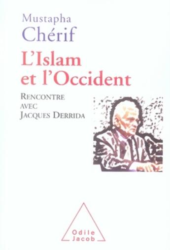 Couverture du livre « L'islam et l'occident ; rencontre avec jacques derrida » de Mustapha Cherif aux éditions Odile Jacob