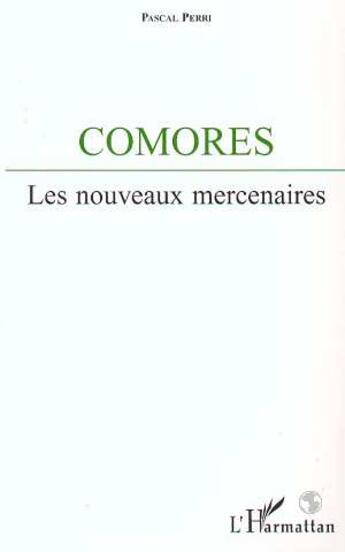 Couverture du livre « Comores ; les nouveaux mercenaires » de Pascal Perri aux éditions L'harmattan