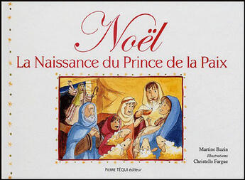 Couverture du livre « Noël ; la naissance du prince de la paix » de Christelle Fargue et Martine Bazin aux éditions Tequi