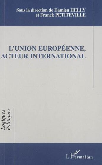 Couverture du livre « L'union europeenne, acteur international » de Helly/Petiteville aux éditions L'harmattan