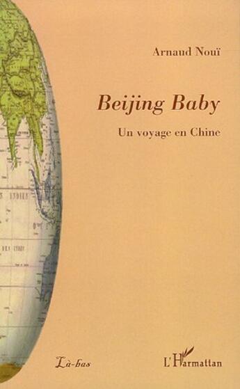 Couverture du livre « Beijing baby - un voyage en chine » de Arnaud Noui aux éditions L'harmattan