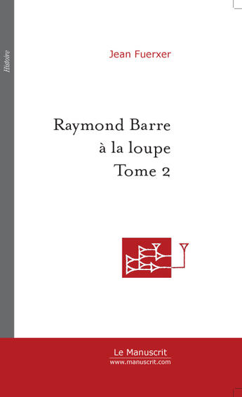 Couverture du livre « Raymond Barre à la loupe » de Jean Fuerxer aux éditions Le Manuscrit