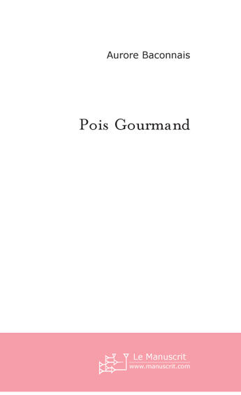 Couverture du livre « Pois Gourmand » de Baconnais Aurore aux éditions Le Manuscrit