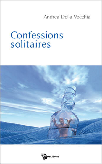 Couverture du livre « Confessions solitaires » de Andre Della Vecchia aux éditions Publibook