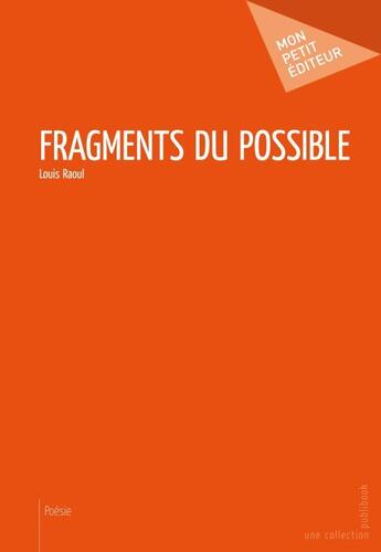 Couverture du livre « Fragments du possible » de Louis Raoul aux éditions Publibook