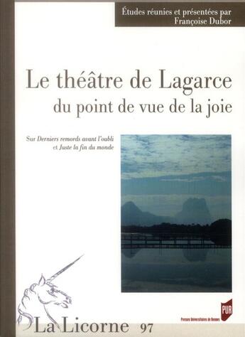 Couverture du livre « La licorne : le théâtre de Lagarde du point de vue de la joie ; sur deniers remords avant l'oubli et juste la fin du monde » de Francoise Dubor aux éditions Pu De Rennes