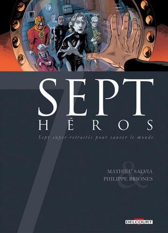 Couverture du livre « Sept héros ; sept super-retraités pour sauver le monde » de Philippe Briones et Mathieu Salvia aux éditions Delcourt