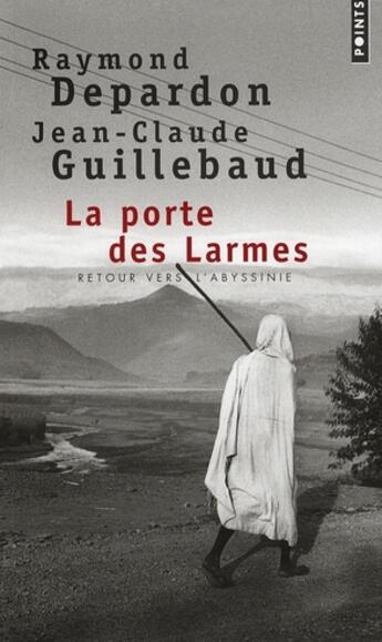 Couverture du livre « La porte des larmes : retour vers l'Abyssinie » de Raymond Depardon et Jean-Claude Guillebaud aux éditions Points