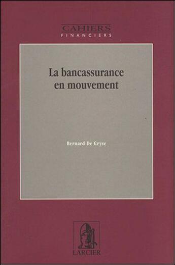 Couverture du livre « La bancassurance en mouvement » de Bernard De Gryse aux éditions Larcier