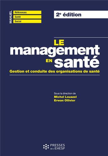 Couverture du livre « Le management en santé : Gestion et conduite des organisations de santé (2e édition) » de Michel Louazel et Erwan Ollivier et Collectif aux éditions Ehesp