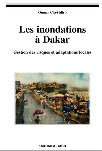 Couverture du livre « Les inondations à Dakar ; gestion des risques et adaptations locales » de Oumar Cissé et Collectif aux éditions Karthala