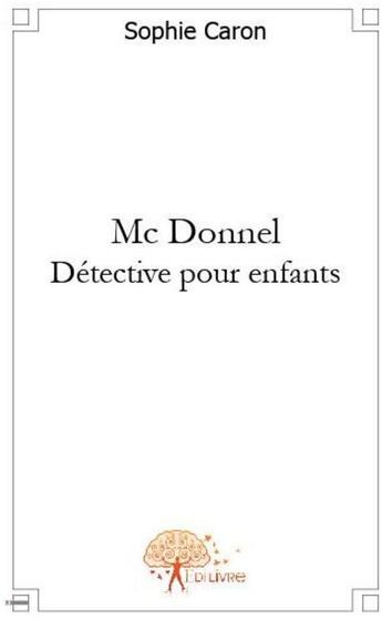 Couverture du livre « Mc Donnel ; détéctive pour enfants » de Sophie Sophie aux éditions Edilivre