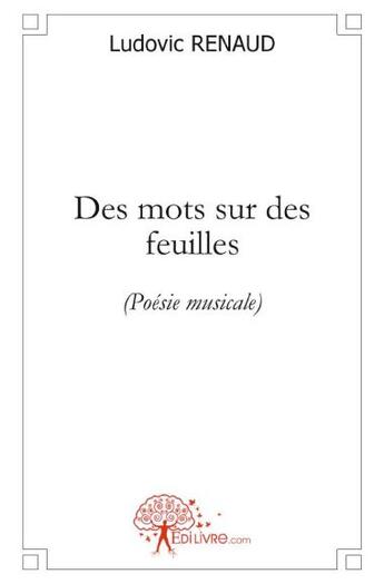 Couverture du livre « Des mots sur des feuilles » de Ludovic Renaud aux éditions Edilivre