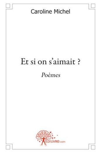 Couverture du livre « Et si on s'aimait ? » de Caroline Michel aux éditions Edilivre