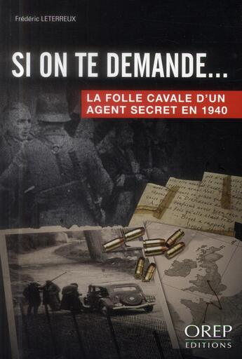 Couverture du livre « Si on te demande ... ; la folle cavale d'un agent secret en 1940 » de Frederic Leterreux aux éditions Orep