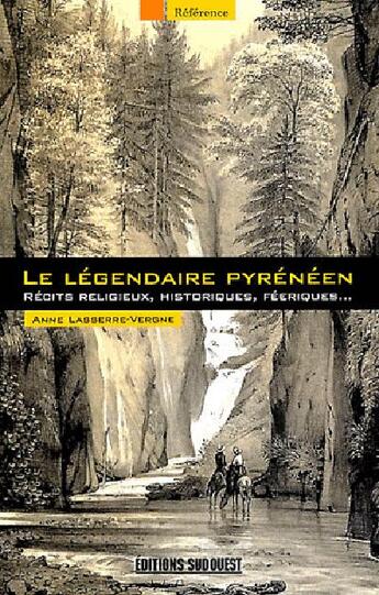 Couverture du livre « Le légendaire pyrénéen ; récits religieux, historiques, féeriques... » de Anne Lasserre-Vergne aux éditions Sud Ouest Editions