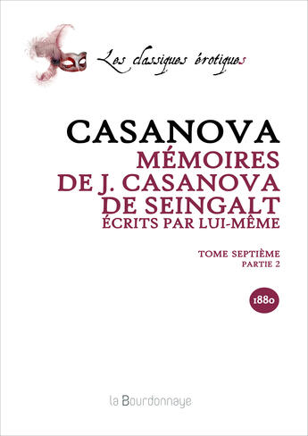 Couverture du livre « Memoires De J. Casanova De Seingalt, Ecrits Par Lui-Meme, Tome Septieme Partie 2 - 2eme Ed. » de Giacomo Casanova aux éditions La Bourdonnaye